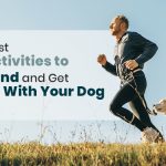 Best Activities to Bond and Get Fit with Your Dog